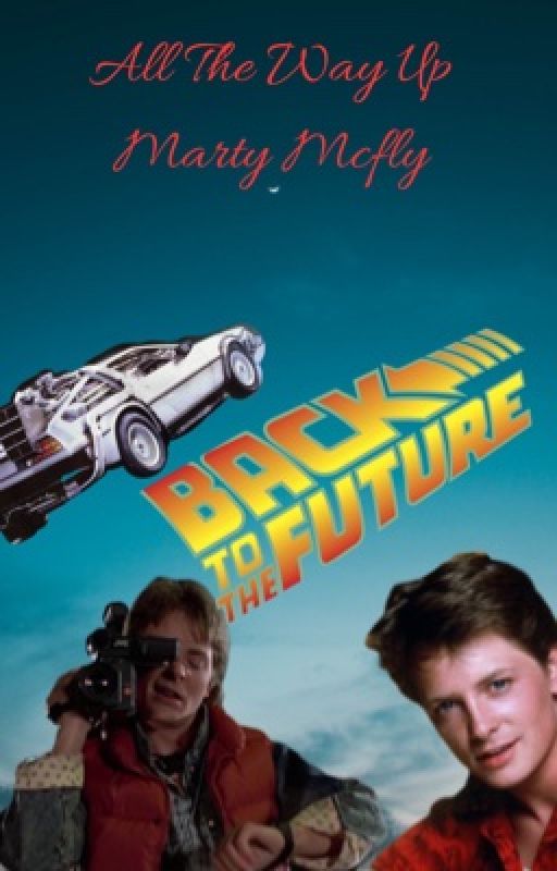 All The Way Up - Marty Mcfly (still under editing process) by Mochminnie