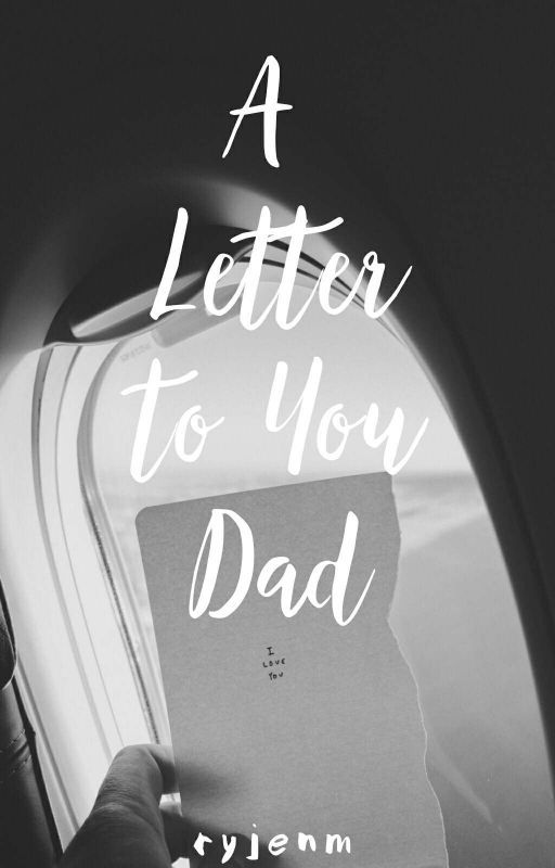 A Letter To You Dad by ryjenm