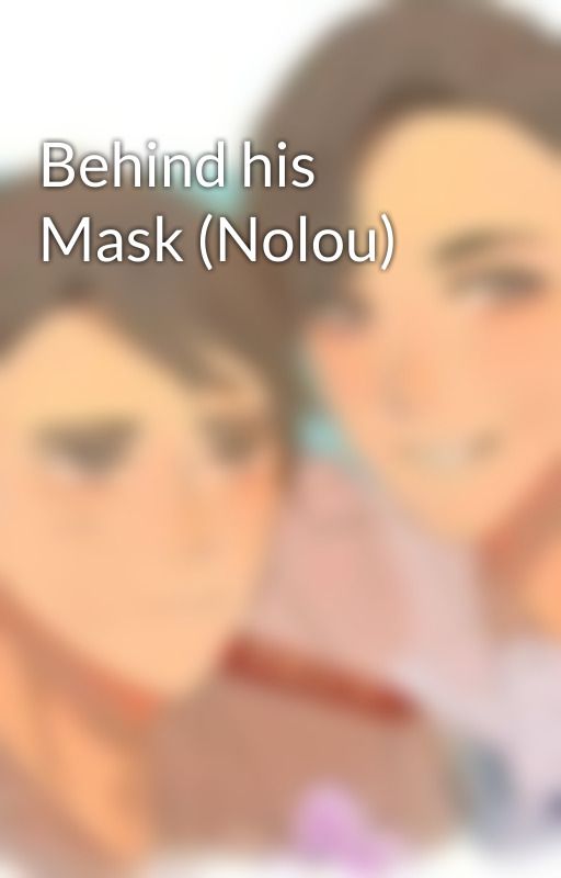 Behind his Mask (Nolou) by Xianzemarville