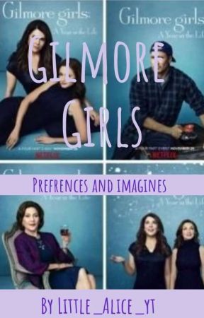 🖤💅Gilmore Girls Prefrences And Imagines💅🖤 by Little_Alice_yt