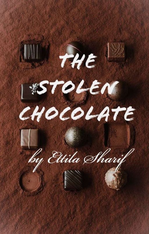 The Stolen Chocolate (ON HIATUS) by EttilaSharif