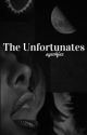 The Unfortunates | COMPLETED by ayeohfee