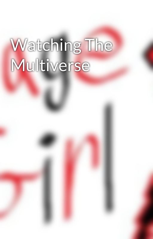 Watching The Multiverse by RageGirlYT