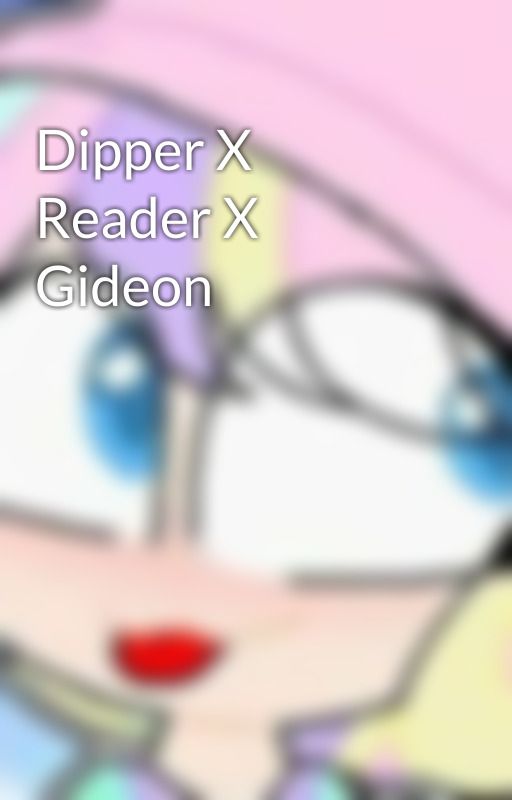 Dipper X Reader X Gideon by OakySmokyBish