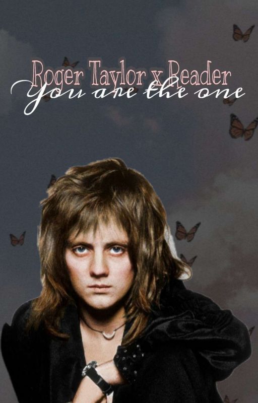 ~Roger Taylor x Reader-You are the one~ by BruhGirl27