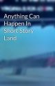 Anything Can Happen In Short Story Land by VirginiaDude757