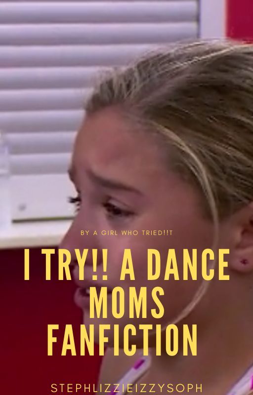 I Try!! A Dance Moms FanFiction by l_l_livvy