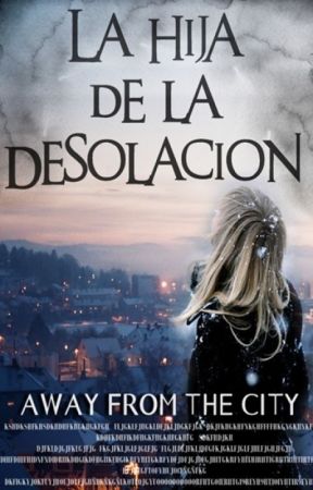 La hija de la desolación by awayfromthecity