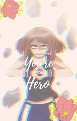 You're my hero ~ Uraraka x F! Reader cover