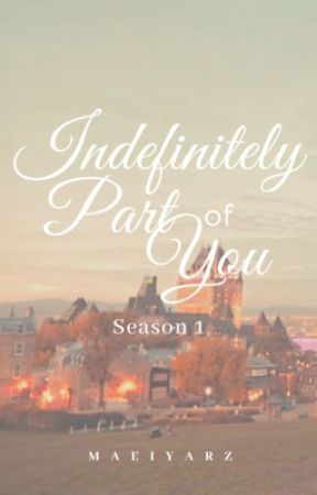 Indefinitely Part of You (Season 1) by maeiyarz