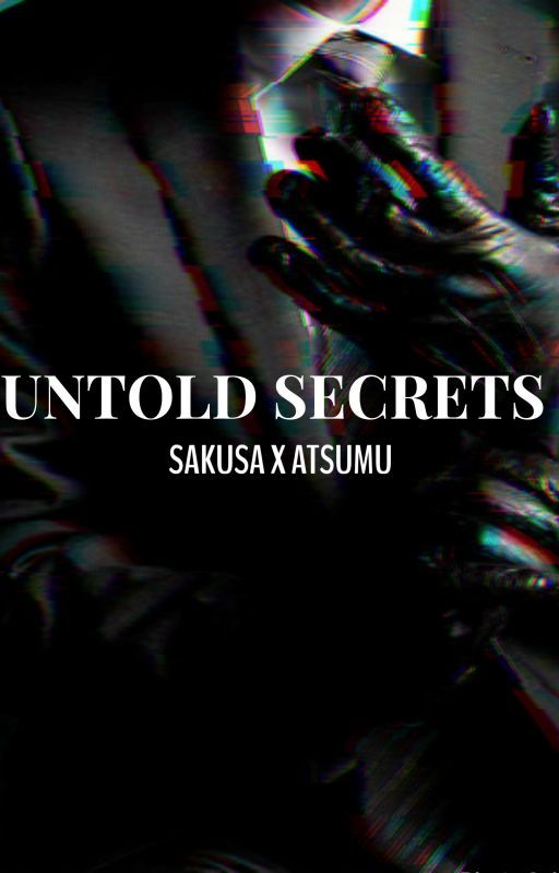 Untold Secrets [SakuAtsu] by thirdgymsquad