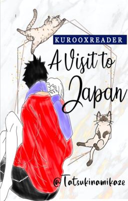 𝑨 𝑽𝒊𝒔𝒊𝒕 𝑻𝒐 𝑱𝒂𝒑𝒂𝒏 [KUROO X READER]  cover