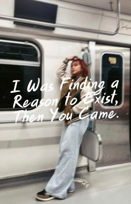 I Was Finding a Reason to Exist, Then You Came. cover