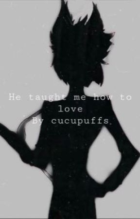 He taught me how to love by cucupuffs