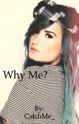 Why Me? (A Demi Lovato Fanfiction) cover