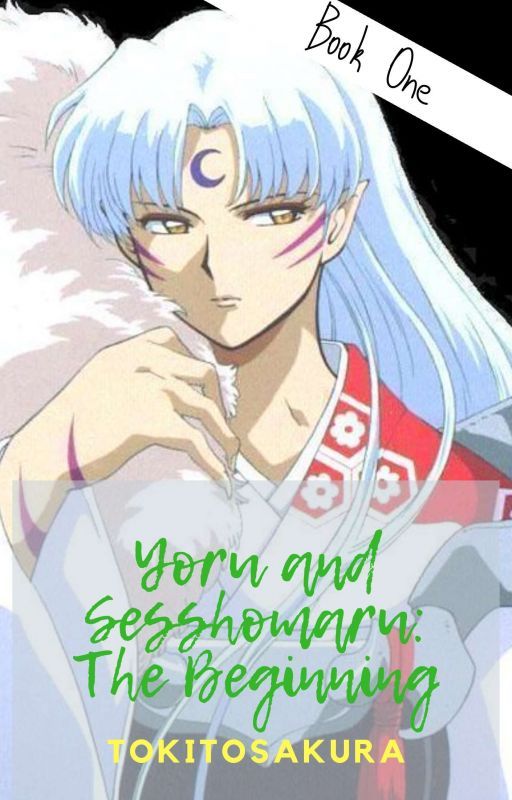 Book 1: Yoru and Sesshomaru - The Beginning by kisajeong