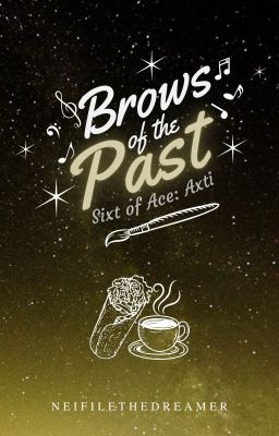 Brows of the Past | Sixth of Ace: Axti ✓ cover