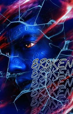 Broken - Reader x Kurt Wagner - an X-men fanfiction cover