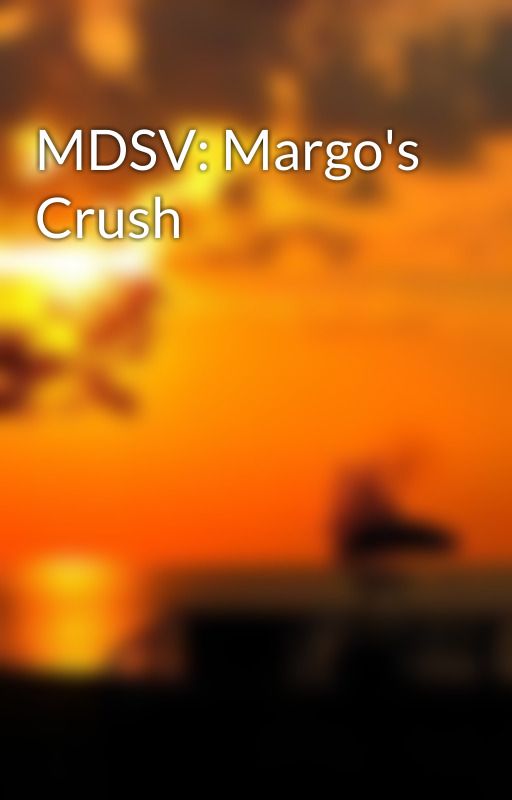 MDSV: Margo's Crush by ImMegaTangled