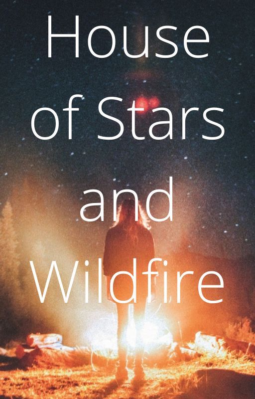 House of Stars and Wildfire by TcP1234