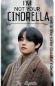 I'm not your Cinderella.( Taekook ff)✔ by Niyanta-Taecrazy7