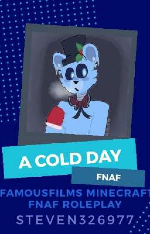 a cold day ( frostbear reader x famousfilms minecraft fnaf roleplay) by steven326977