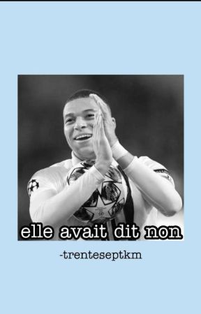 elle avait dit non » KYLIAN MBAPPÉ by -trenteseptkm