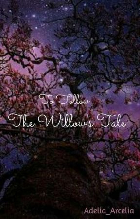 To Follow The Willow's Tale by Adelia_Arcelia