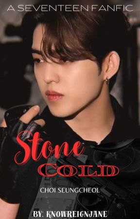 Stone Cold // Choi Seungcheol FF by KnowReignJane