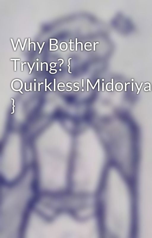 Why Bother Trying? { Quirkless!Midoriya } by SarahSaphire5