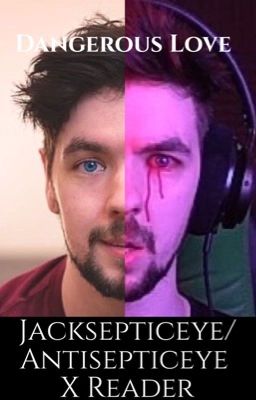 ~Jacksepticeye/Antisepticeye x Reader~ cover