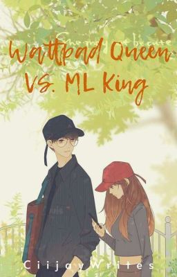 Wattpad Queen Vs. ML King (Part 1) [COMPLETED] cover