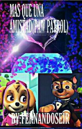 MAS QUE UNA AMISTAD (paw patrol fanfic) by fernandoseir