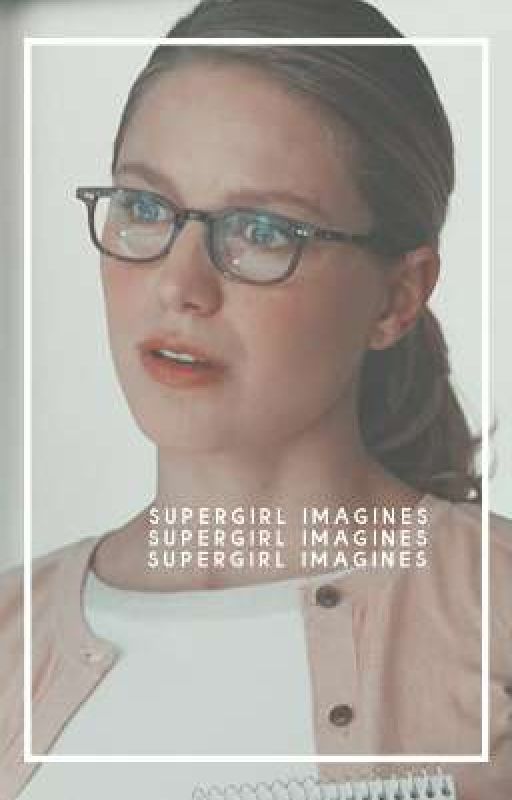 Supergirl Imagines by WHlTERCSE