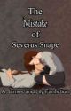 The Mistake of Severus Snape by defective-talos