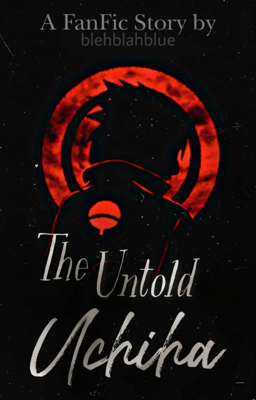 The Untold Uchiha by blehhblahhbluee