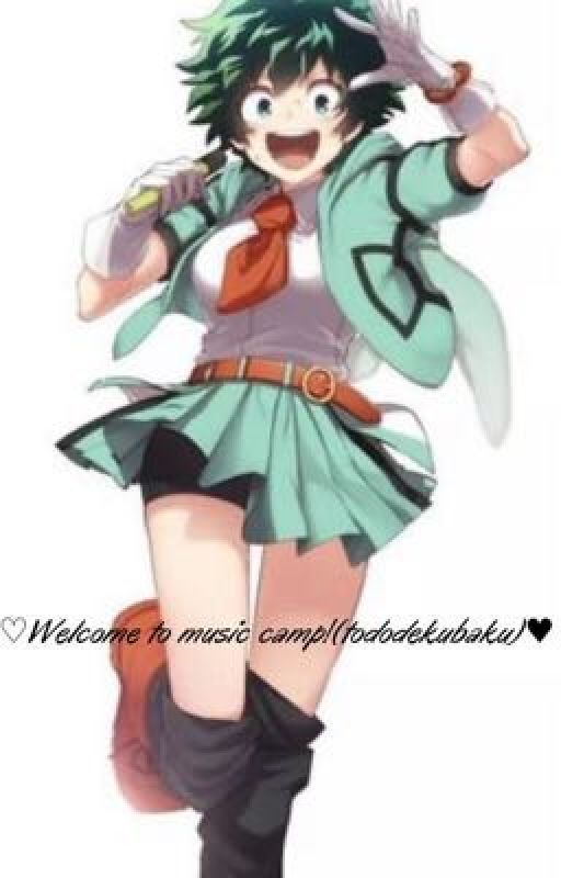 ♡︎Welcome to Music Camp!♥︎(female deku/tododekubaku story) by QueenIzukiMidoriya