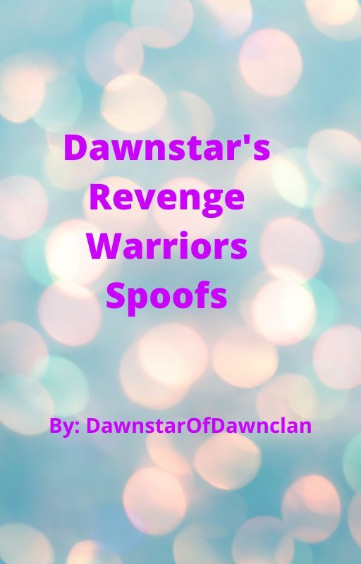 Dawnstar's Revenge Warrior Spoofs by Dawn_Writes_Stories