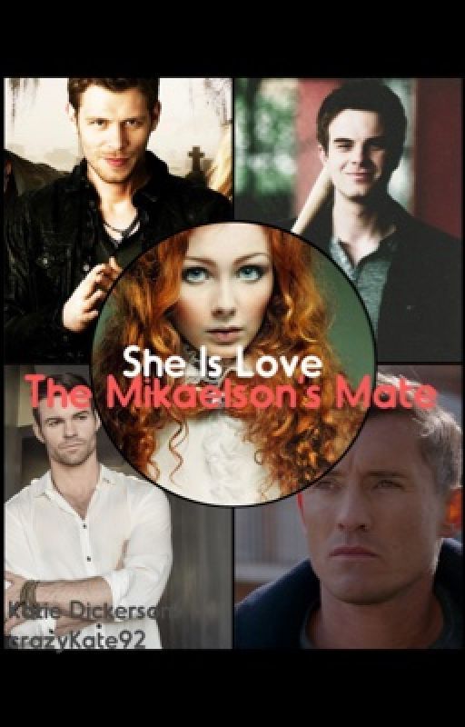 She Is Love - The Mikaelson's Mate by crazyKate92