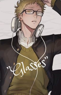 "Glasses" | Tsukishima x Reader cover