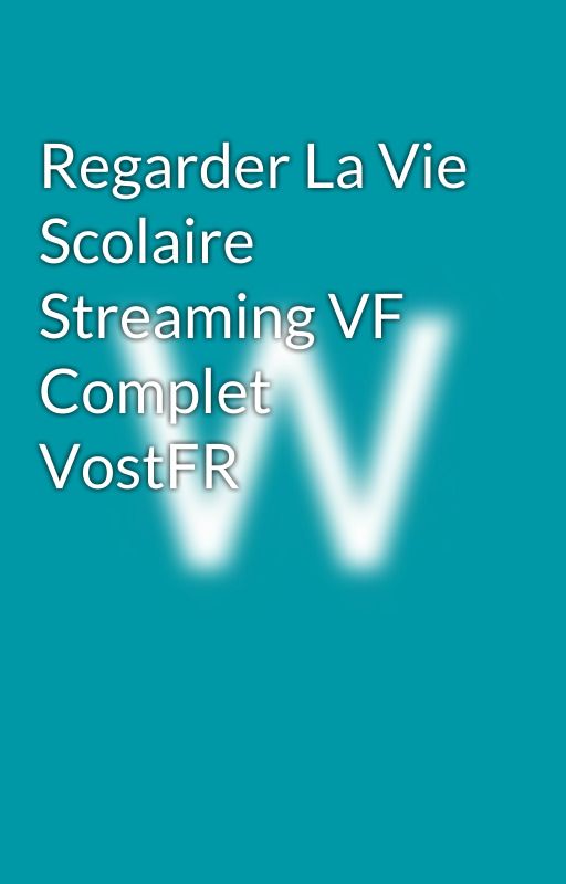 Regarder La Vie Scolaire  Streaming VF Complet VostFR by faqih2013