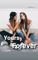 Yours Forever [COMPLETED] (GirlxGirl) by MRMS_RED