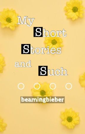 My Short Stories and Such by beamingbieber