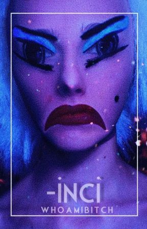 -inci by whoamibitch