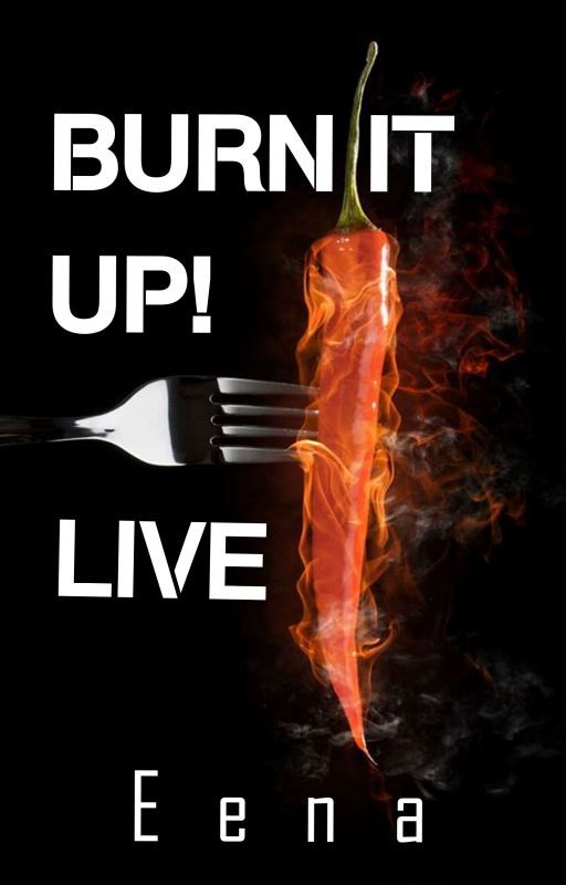 Burn it up! Live | #CookItUp! Contest | ✔ by xEena101x