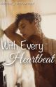 With Every Heartbeat | Cameron Dallas FanFic by xxmiss_rainicornxx