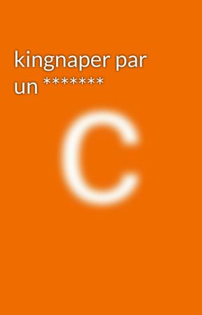 kingnaper par un ******* by crocro12