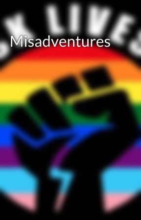 Misadventures by writergurl95