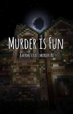 Murder Is Fun || a Hermitcraft murder mystery AU cover