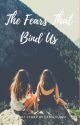 The Fears That Bind Us {Completed} by Familyluv4